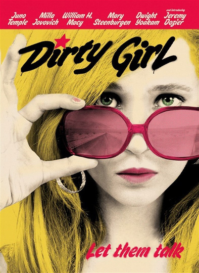 Colorized Dirty Girl movie poster with cast members' names across the top and close-up of Juno Temple's character holding her sunglasses on her face, peering over them.  Movie title spray-painted across the top and "Let them talk" tagline on bottom.